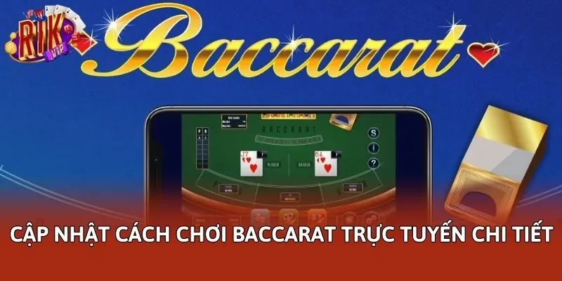 Cập nhật cách chơi Baccarat trực tuyến chi tiết