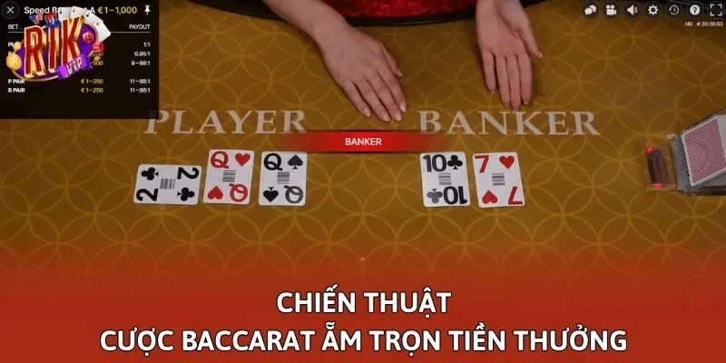 Chiến thuật cược Baccarat ẵm trọn tiền thưởng