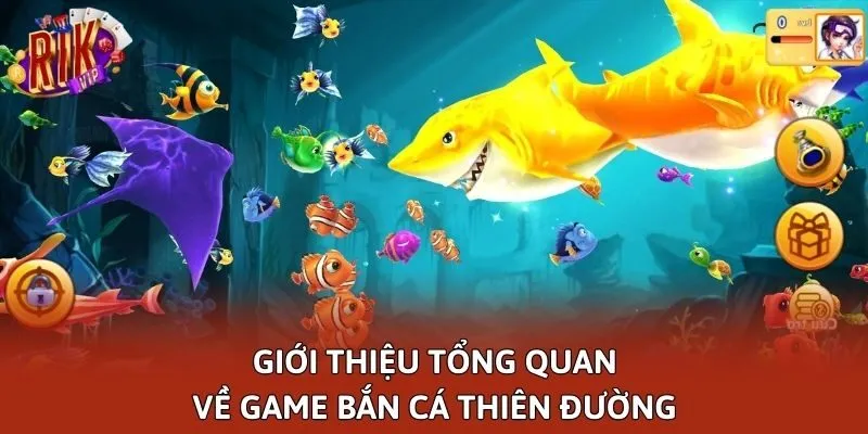 Giới thiệu tổng quan về game Bắn cá thiên đường
