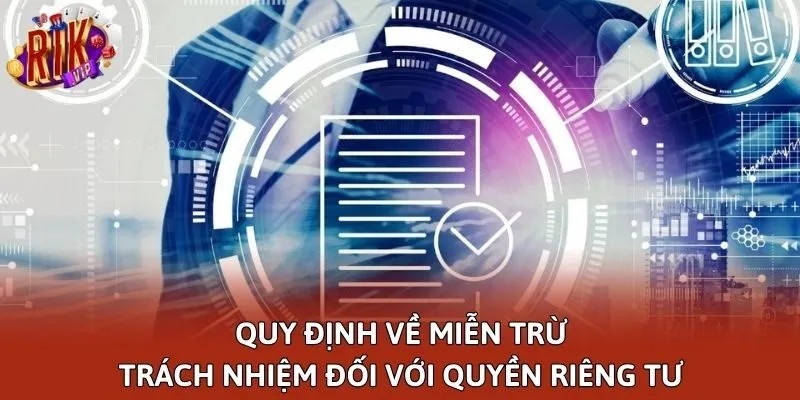 Quy định về miễn trừ trách nhiệm đối với quyền riêng tư